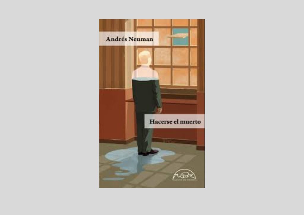 Imagen de portada del libro de relatos y microrelatos del escritor Andrés Neuman Hacerse el muerto, editado por la editorial Páginas de espuma